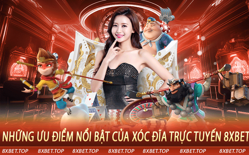 Những ưu điểm nổi bật của xóc đĩa trực tuyến 8xbet