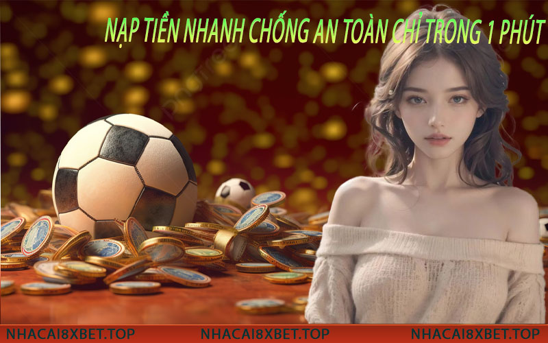 nạp tiền nhanh chống an toàn chỉ trong 1 phút